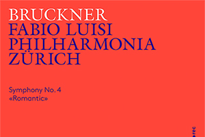 【新譜情報】ファビオ・ルイージ(指揮)、フィルハーモニア・チューリッヒ「ブルックナー：交響曲第4番『ロマンティック』」(2019年9月中旬)